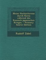 Meine Hochzeitsreise durch Korea W�hrend des Russisch-japanischen Krieges 101641790X Book Cover
