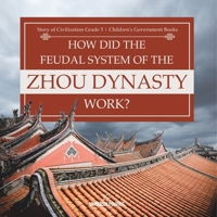 How Did the Feudal System of the Zhou Dynasty Work? Story of Civilization Grade 5 Children's Government Books 1541954165 Book Cover