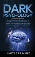 Dark Psychology: The Ultimate Guide To Learn How To Use Advanced Persuasion Techniques, Reverse Psychology, NLP, Deception And Brainwashing Tacticts In Your Daily Life 1914046021 Book Cover