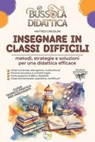 Bussola Didattica. Insegnare in classi difficili: Metodi, strategie e soluzioni per una didattica efficace. (Bussola Didattica. Metodologie, metodi e ... insegnare con efficacia.) (Italian Edition) B0FH2TBN75 Book Cover