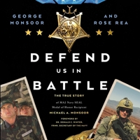 Defend Us in Battle: The True Story of MA2 Navy SEAL Medal of Honor Recipient Michael A. Monsoor B0C6VPGPKK Book Cover