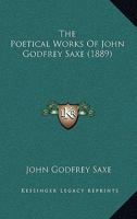 The Poetical Works Of John Godfrey Saxe 0548574790 Book Cover