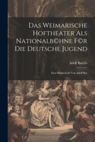 Das Weimarische Hoftheater als Nationalb(c)hne f(c)r die deutsche Jugend; eine Denkschrift von Adolf Bar 1022150421 Book Cover