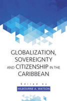 Globalization, Sovereignty and Citizenship in the Caribbean 9766405506 Book Cover