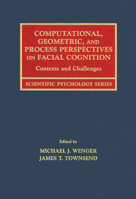 Computational, Geometric, and Process Perspectives on Facial Cognition: Contexts and Challenges (Scientific Psychology Series) 0805832343 Book Cover
