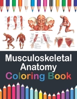 Musculoskeletal Anatomy Coloring Book: Musculoskeletal Anatomy Workbook For Kids. Human Body Coloring Pages for Kids. Human Anatomy Student's ... Body Art & Anatomy Workbook for Kids Adults. B08W7CWVLD Book Cover