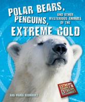 Polar Bears, Penguins, and Other Mysterious Animals of the Extreme Cold 1464400172 Book Cover