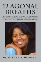 12 Agonal Breaths: A Story about a Woman Who Taught Me How to Breathe 1478728574 Book Cover