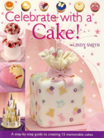 Celebrate With A Cake!: A Step-by-Step Guide to Creating 15 Memorable Cakes 0715318454 Book Cover