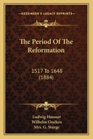 The Period Of The Reformation: 1517 To 1648 1165135868 Book Cover