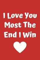 I Love You Most The End I Win: I Love You Most The End I Win : Wedding Gifts , Valentine Day Gifts , for Girlfriend , Boyfriend 1679947818 Book Cover