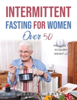 Intermittent Fasting For Women Over 50: The guide to accelerate weight loss 1387180983 Book Cover