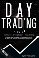Day trading: 3 in 1 Day trading + options trading + trading strategies How a successful person can increase his capital by up to 7.63% and still spend time with his family + STRATEGIES B08F6TF8PG Book Cover