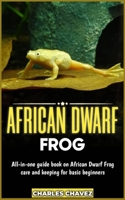 AFRICAN DWARF FROG: All-in-one guide book on African dwarf frog care and keeping for basic beginners B0C51YX7P8 Book Cover