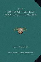 The Lessons of Times Past Repeated on the Present 1425321615 Book Cover