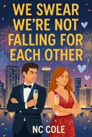 We Swear We Are Not Falling For Each Other (The Almost Ever After Series) B0G64TKFKD Book Cover