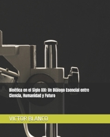 Bioética en el Siglo XXI: Un Diálogo Esencial entre Ciencia, Humanidad y Futuro (Spanish Edition) B0FDQJFVD4 Book Cover