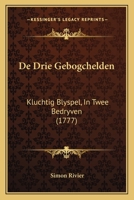 De Drie Gebogchelden: Kluchtig Blyspel, In Twee Bedryven (1777) 1104641712 Book Cover