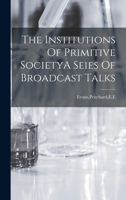 The Institutions Of Primitive SocietyA Seies Of Broadcast Talks 1018612564 Book Cover