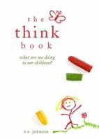 The Think Book: What Are We Doing to Our Children? 1602477485 Book Cover