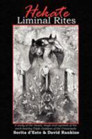 Hekate Liminal Rites: A Study of the rituals, magic and symbols of the torch-bearing Triple Goddess of the Crossroads 1905297238 Book Cover