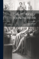 The Works of John Webster 1022107704 Book Cover