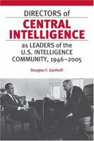 Directors of Central Intelligence as Leaders of the U.S. Intelligence Community, 1946-2005 1597971170 Book Cover