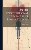 On the Constitutional Treatment of Female Diseases 1020641975 Book Cover