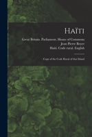 Haïti: Copy of the Code Rural of That Island 1014450454 Book Cover