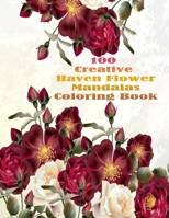 100 Creative Haven Flower Mandalas Coloring Book: 100 Magical Mandalas flowers| An Adult Coloring Book with Fun, Easy, and Relaxing Mandalas B09DJ4XDG8 Book Cover