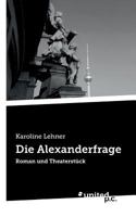 Die Alexanderfrage: Roman und Theaterstück 3710331218 Book Cover