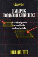 Developing Managerial Competence: A Critical Guide to Methods and Materials 0566074753 Book Cover