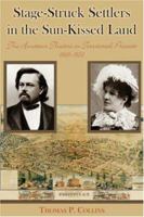 Stage-Struck Settlers in the Sun-Kissed Land: The Amateur Theatre in Territorial Prescott, 1868-1903 1587367831 Book Cover