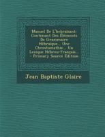 Manuel De L'hebraïsant: Contenant Des Éléments De Grammaire Hébraïque... Une Chrestomathie... Un Lexique Hébreu-français... 1272713660 Book Cover