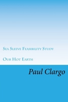 Our Hot Earth: Sea Sleeve Feasibility Study 1727665023 Book Cover