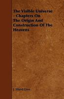 The Visible Universe: Chapters On The Origin And Construction Of The Heavens 1340970910 Book Cover