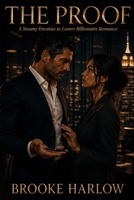 The Proof: A Steamy Enemies to Lovers Billionaire Romance B0H1QZGGH2 Book Cover