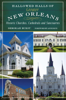 Hallowed Halls of Greater New Orleans: Historic Churches, Cathedrals and Sanctuaries 154020796X Book Cover