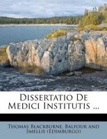 Dissertatio De Medici Institutis ... 1248620046 Book Cover