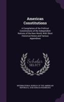 American Constitutions: A Compilation of the Political Constitutions of the Independent Nations of the New World, with Short Historical Notes and Various Appendixes 1357777442 Book Cover