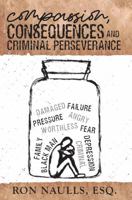 Compassion, Consequences and Criminal Perseverance 1948248395 Book Cover