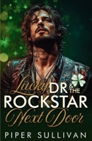 Lucky Dr & the Rockstar Next Door: A Steamy St Patrick’s Day Neighbor to Lovers Medical Romance (Small Town Holidays) B0F1LL6NDN Book Cover