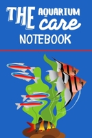 The Aquarium Care notebook: Customized Compact Aquarium Logging Book, Thoroughly Formatted, Great For Tracking & Scheduling Routine Maintenance, Including Water Chemistry, Fish Health & Much More (120 169110101X Book Cover