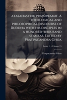 Atasahastrik Prajnpramit. a Theological and Philosophical Discourse of Buddha with His Disciples in a Hundred-Thousand Stanzas. Edited by Pratpacandra Ghoa Volume 15 PT. 1 124676718X Book Cover