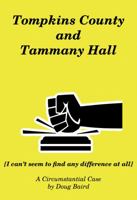 Tompkins County and Tammany Hall: [I can't seem to find any difference at all] 1735981729 Book Cover