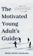 The Motivated Young Adult's Guide to Career Success and Adulthood: Proven Tips for Becoming a Mature Adult, Starting a Rewarding Career and Finding Life Balance 1914055322 Book Cover