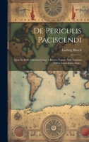 De Periculis Paciscendi: Quae In Bello Liberatis Causa A Bataris Guesto Ante Inducias Mdcix Initas Facta Sunt... 1020107294 Book Cover