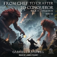 From Chef to Crafter to Conqueror: Book 4: Conqueror: Part 2 B0DSYL7HPP Book Cover