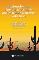 Explorations in Numerical Analysis and Machine Learning with Julia 9819818028 Book Cover
