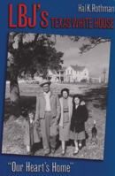 Lbj's Texas White House: "Our Heart's Home" 1585441414 Book Cover